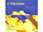 L'UKRAINE - ATLAS GEOPOLITIQUE D'UNE IDEE EUROPEENNE