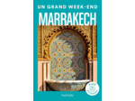 MARRAKECH GUIDE UN GRAND WEEK-END