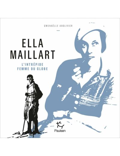 ELLA MAILLART - L'INTREPIDE FEMME DU GLOBE