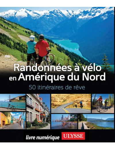 RANDONNEES A VELO AMERIQUE DU NORD - 50 ITINERAIRES DE REVE