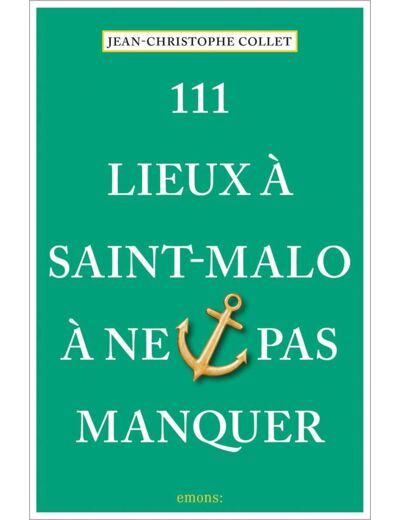 111 LIEUX A SAINT-MALO A NE PAS MANQUER