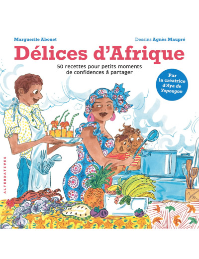 DELICES D'AFRIQUE - 50 RECETTES POUR PETITS MOMENTS DE CONFIDENCES A PARTAGER