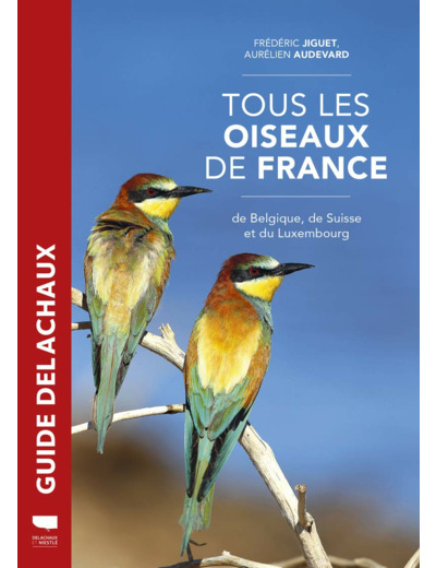 TOUS LES OISEAUX DE FRANCE - DE BELGIQUE, DE SUISSE ET DU LUXEMBOURG