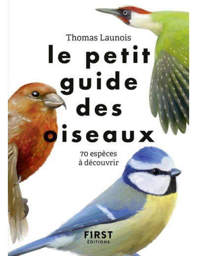 LE PETIT GUIDE DES OISEAUX - 70 ESPECES A DECOUVRIR