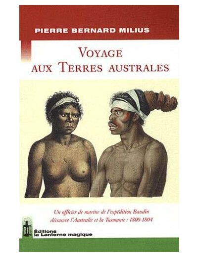 VOYAGE AUX TERRES AUSTRALES. UN OFFICIER DE L'EXPEDITION BAUDIN DECOUVRE L'AUSTRALIE