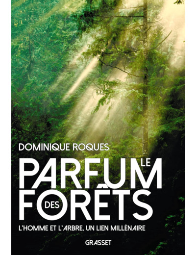 LE PARFUM DES FORETS - L'HOMME ET L'ARBRE, UN LIEN MILLENAIRE