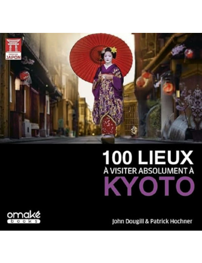 100 LIEUX A VISITER ABSOLUMENT A KYOTO