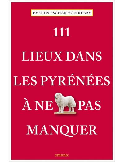 111 LIEUX DANS LES PYRENEES A NE PAS MANQUER