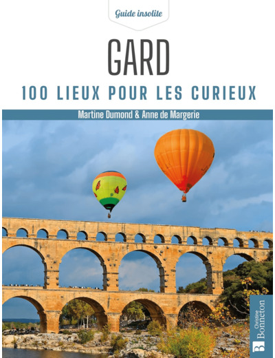 GARD. 100 LIEUX POUR LES CURIEUX