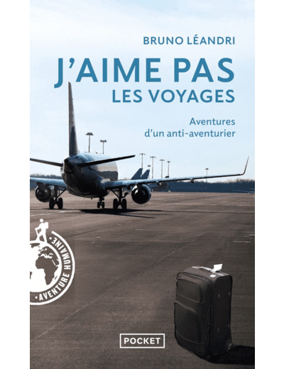 J'AIME PAS LES VOYAGES - AVENTURES D'UN ANTI-AVENTURIER