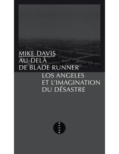 AU-DELA DE BLADE RUNNER - LOS ANGELES ET L'IMAGINATION DU DE