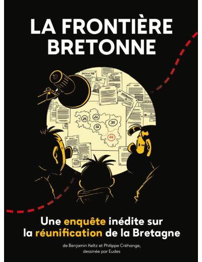 LA FRONTIERE BRETONNE - UNE ENQUETE INEDITE SUR LA REUNIFICATION DE LA BRETAGNE