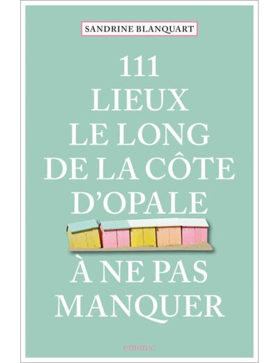 111 LIEUX LE LONG DE LA COTE D'OPALE A NE PAS MANQUER