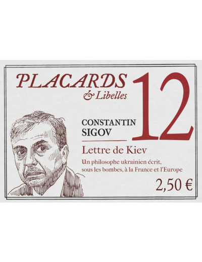 PLACARDS & LIBELLES - TOME 12 LETTRE DE KIEV. UN PHILOSOPHE UKRAINIEN ECRIT, SOUS LES BOMBES, A LA F