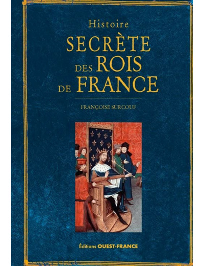 HISTOIRE SECRETE DES ROIS DE FRANCE