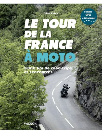 LE TOUR DE LA FRANCE A MOTO - 9 000 KM DE ROAD TRIPS ET RENCONTRES