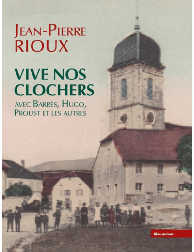 VIVE NOS CLOCHERS - AVEC BARRES, HUGO, PROUST ET LES AUTRES