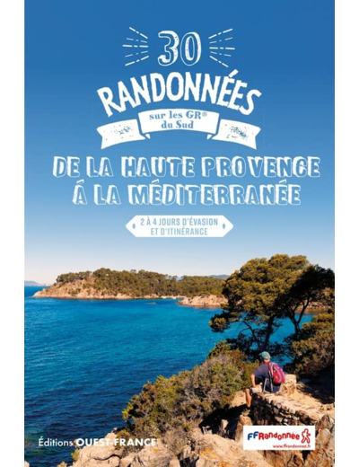 30 RANDONNEES SUR LES GR - DE LA HAUTE PROVENCE A LA MEDITERRANEE