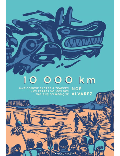 10000 KM - UNE COURSE SACREE A TRAVERS LES TERRES VOLEES DES INDIENS D'AMERIQUE