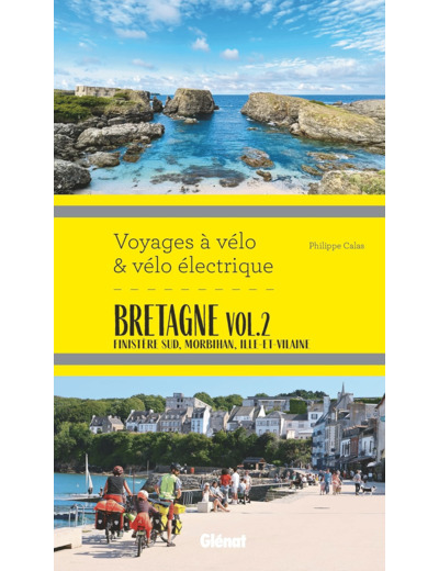 BRETAGNE VOL.2 VOYAGES A VELO ET VELO ELECTRIQUE - FINISTERE SUD, MORBIHAN, ILLE-ET-VILAINE SUD, LOI