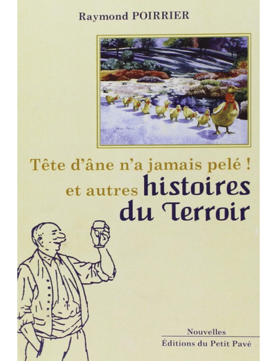 TETE D'ANE N'A JAMAIS PELE ! ET AUTRES HISTOIRES DU TERROIR