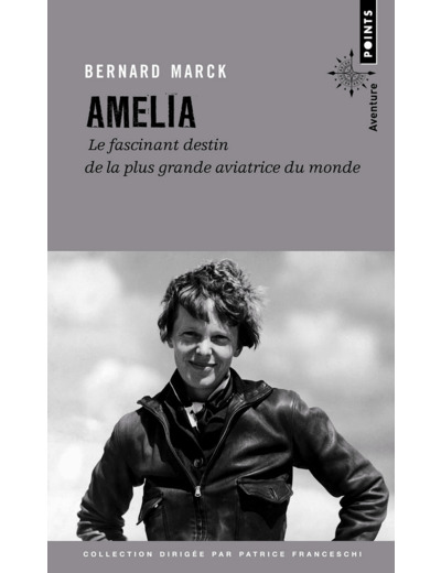 AMELIA - LE FASCINANT DESTIN DE LA PLUS GRANDE AVIATRICE DU MONDE