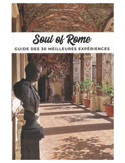 SOUL OF ROME - GUIDE DES 30 MEILLEURES EXPERIENCES