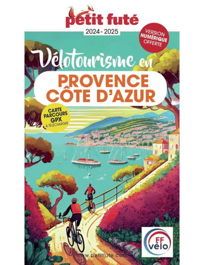 GUIDE VELOTOURISME EN PROVENCE - COTE D'AZUR 2024 PETIT FUTE