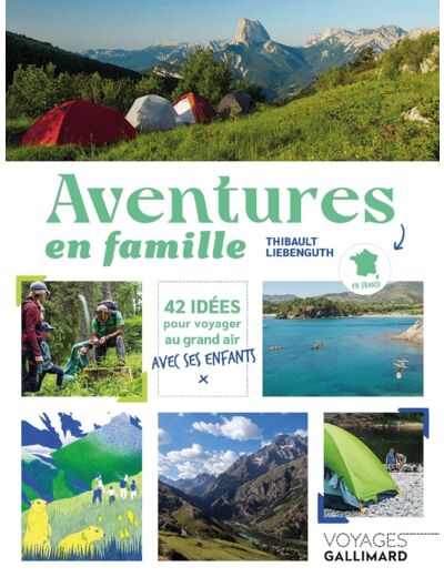 AVENTURES EN FAMILLE - 42 IDEES POUR VOYAGER AU GRAND AIR AVEC SES ENFANTS EN FRANCE