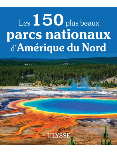 LES 150 PLUS BEAUX PARCS NATIONAUX D'AMERIQUE DU NORD