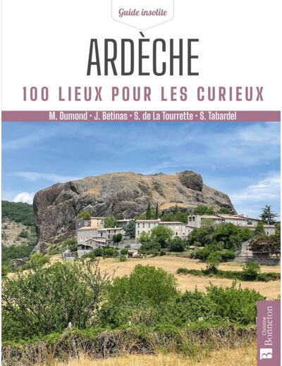 ARDECHE. 100 LIEUX POUR LES CURIEUX