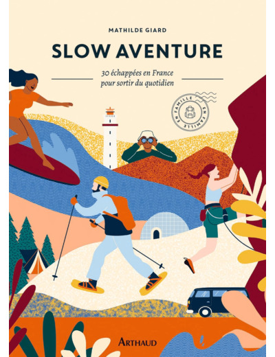 SLOW AVENTURE - 30 ECHAPPEES EN FRANCE POUR SORTIR DE SON QUOTIDIEN