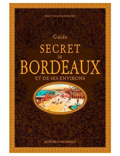 GUIDE SECRET DE BORDEAUX ET DE SES ENVIRONS