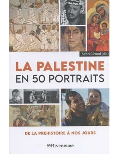 LA PALESTINE EN 50 PORTRAITS - DE LA PREHISTOIRE A NOS JOURS