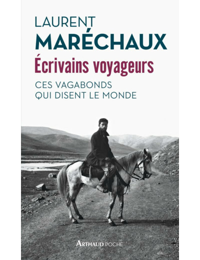 ECRIVAINS VOYAGEURS - CES VAGABONDS QUI DISENT LE MONDE - ILLUSTRATIONS, COULEUR