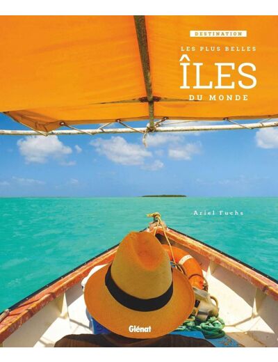 DESTINATION : LES PLUS BELLES ILES DU MONDE