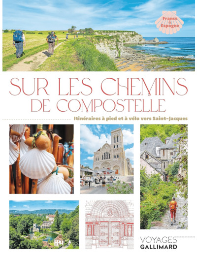 SUR LES CHEMINS DE COMPOSTELLE - ITINERAIRES A PIED ET A VELO VERS SAINT-JACQUES