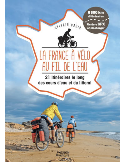 LA FRANCE A VELO AU FIL DE L'EAU - 21 ITINERAIRES LE LONG DU LITTORAL, DES FLEUVES ET DES CANAUX