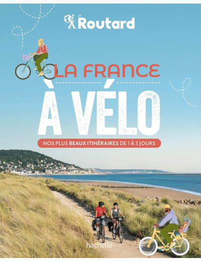 LA FRANCE A VELO - NOS 50 PLUS BEAUX ITINERAIRES