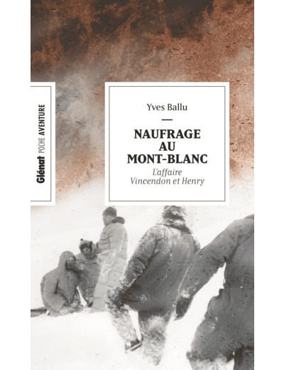 NAUFRAGE AU MONT-BLANC (POCHE) - L'AFFAIRE VINCENDON ET HENRY