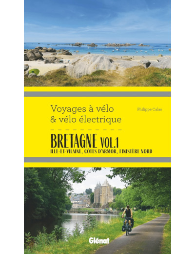 BRETAGNE VOL.1 VOYAGES A VELO ET VELO ELECTRIQUE - ILLE-ET-VILAINE, COTES D'ARMOR, FINISTERE