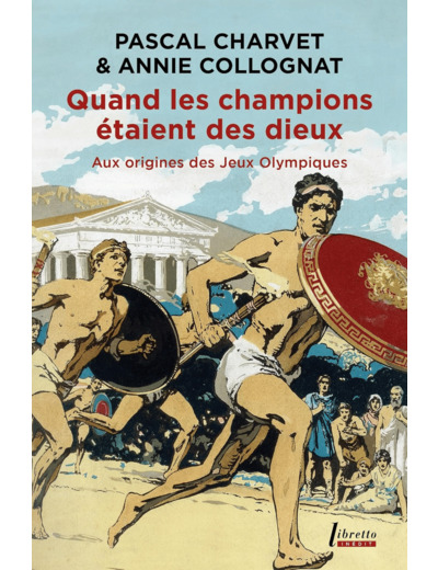 QUAND LES CHAMPIONS ETAIENT DES DIEUX - AUX ORIGINES DES JEUX OLYMPIQUES