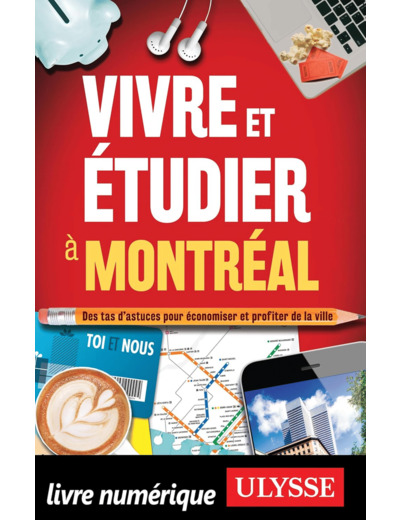 VIVRE ET ETUDIER A MONTREAL - DES TAS D'ASTUCES POUR ECONOMISER ET PROFITER DE LA VILLE