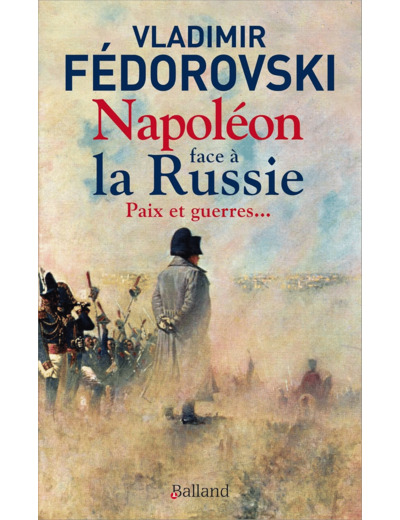 NAPOLEON FACE A LA RUSSIE. PAIX ET GUERRES - PAIX ET GUERRES...