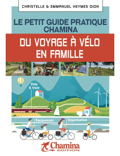 LE PETIT GUIDE PRATIQUE CHAMINA DU VOYAGEUR A VELO EN FAMILLE