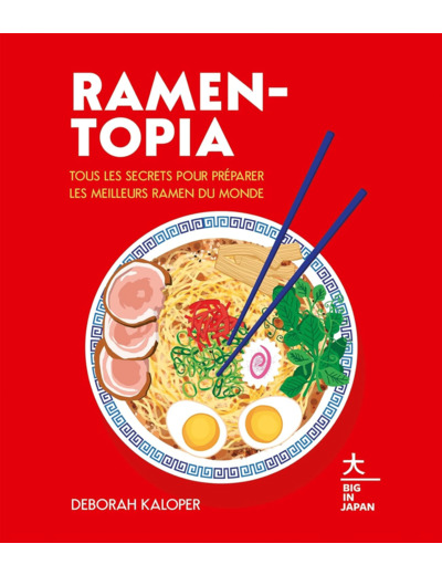 RAMEN-TOPIA - TOUS LES SECRETS POUR PREPARER LES MEILLEURS RAMEN DU MONDE