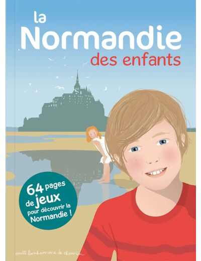 LA NORMANDIE DES ENFANTS - 64 PAGES DE JEUX POUR DECOUVRIR LA NORMANDIE !