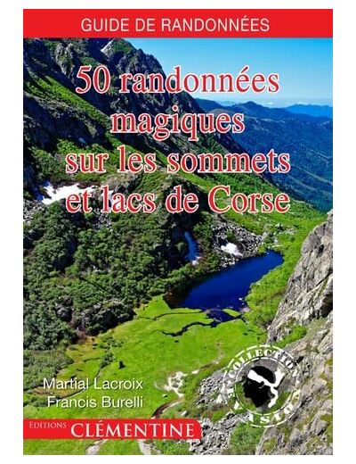 50 RANDONNEES MAGIQUES SUR LES SOMMETS ET LACS DE CORSE