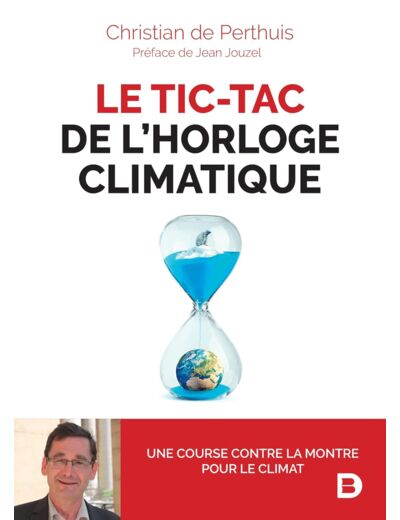 LE TIC-TAC DE L'HORLOGE CLIMATIQUE - UNE COURSE CONTRE LA MONTRE POUR LE CLIMAT