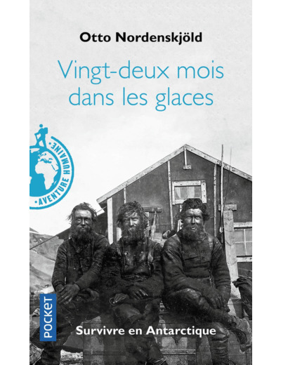 VINGT-DEUX MOIS DANS LES GLACES - SURVIVRE EN ANTARTIQUE